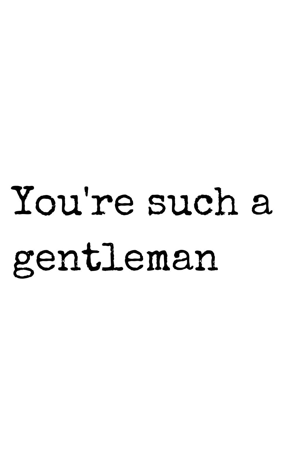 youre such a gentleman
